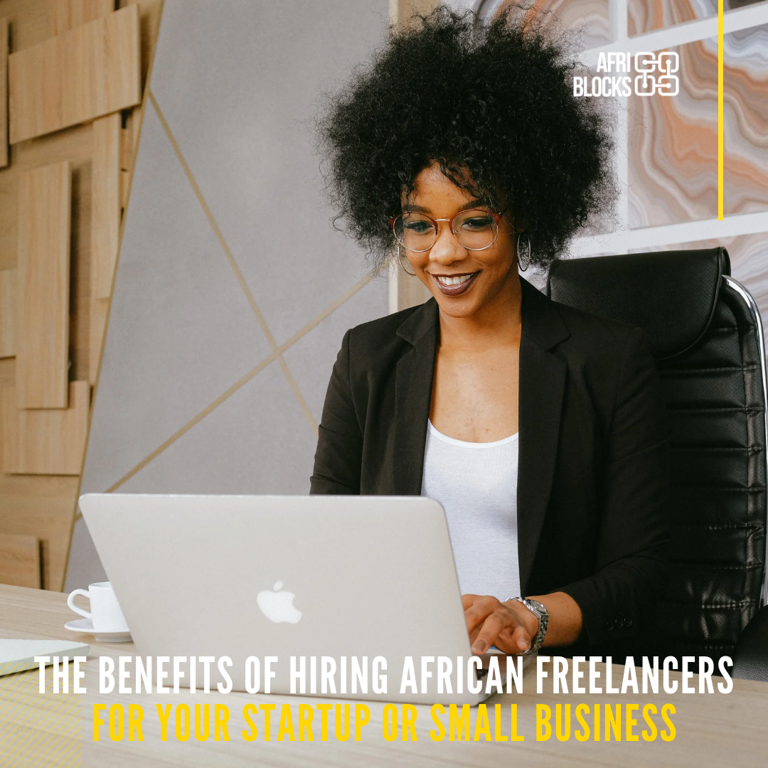 The Benefits of Hiring African Freelancers for your Startup or Small Business