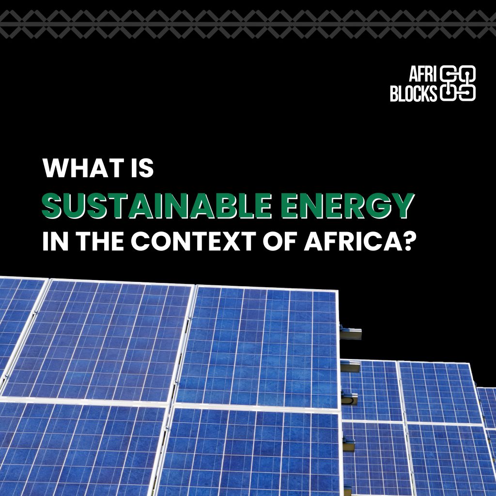 Building Blocks Of Africa Series: What Is Sustainable Energy In The Context Of Africa?