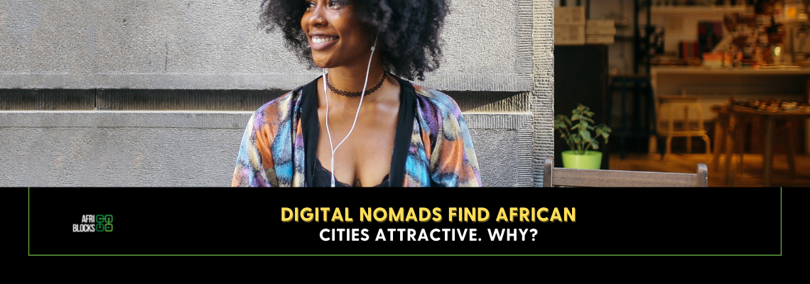 Digital Nomads Find African Cities Attractive. Why?