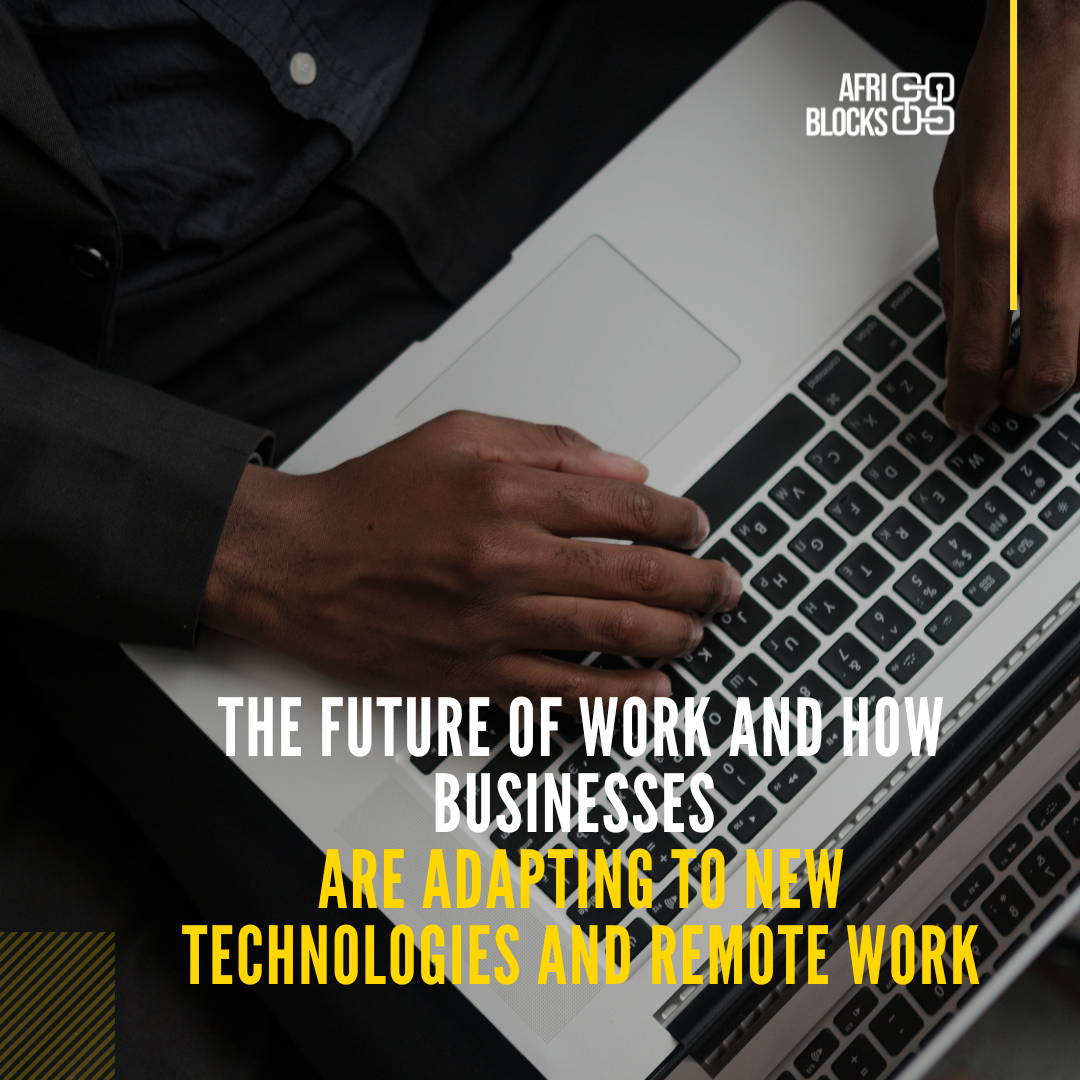 The Future of Work, and How Businesses are Adapting to New Technologies and Remote Work