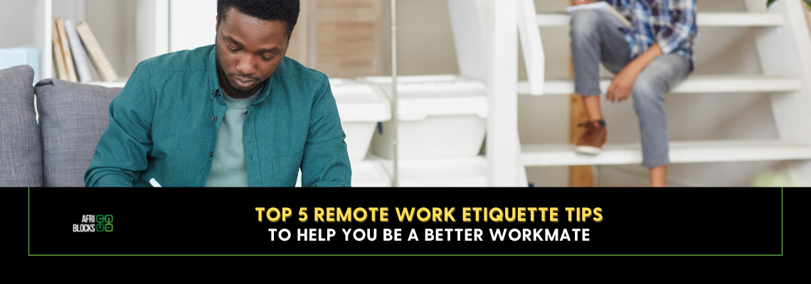 Top 5 Remote Work Etiquette Tips to Help You Be a Better Workmate