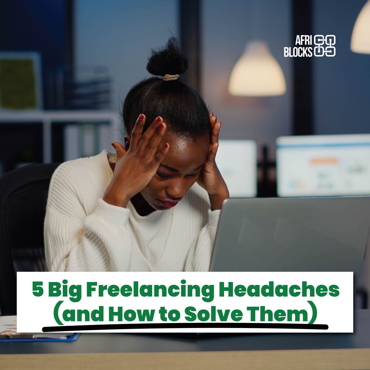 5 Annoyances You’ll Face As A Freelancer & How To Overcome Them