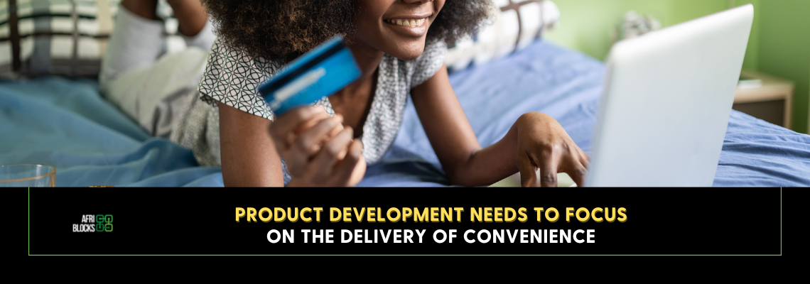 Product Development Needs to Focus on the Delivery of Convenience