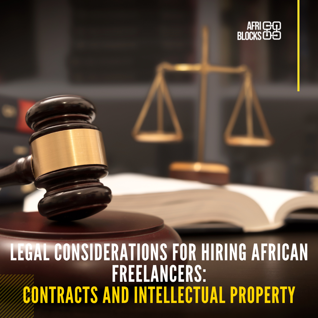 Legal Considerations for Hiring African Freelancers: Contracts and Intellectual Property