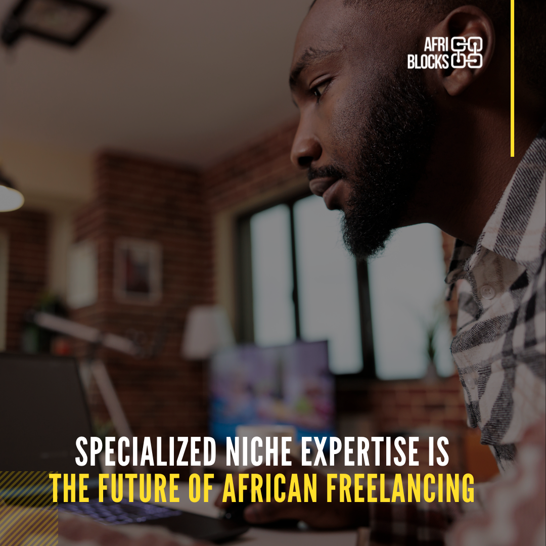 Specialized Niche Expertise is the Future of African Freelancing